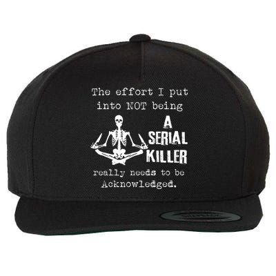 The Effort I Put Into Not Being A Serial Killer Really Needs Wool Snapback Cap