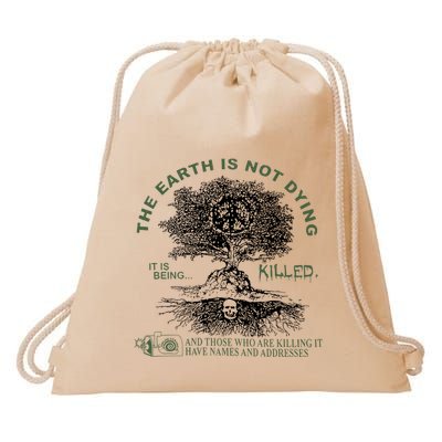 The Earth Is Not Dying It Is Being Killed Drawstring Bag