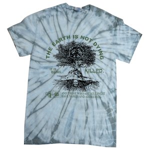 The Earth Is Not Dying It Is Being Killed Tie-Dye T-Shirt