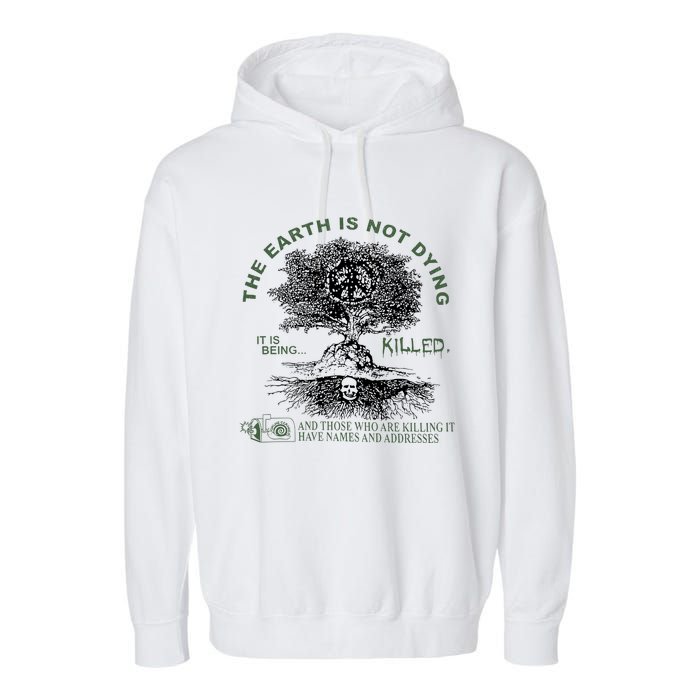 The Earth Is Not Dying It Is Being Killed Garment-Dyed Fleece Hoodie