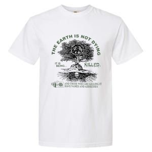 The Earth Is Not Dying It Is Being Killed Garment-Dyed Heavyweight T-Shirt