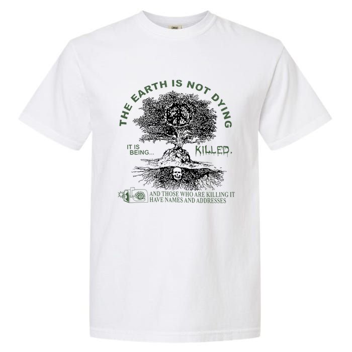 The Earth Is Not Dying It Is Being Killed Garment-Dyed Heavyweight T-Shirt