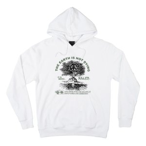 The Earth Is Not Dying It Is Being Killed Hoodie