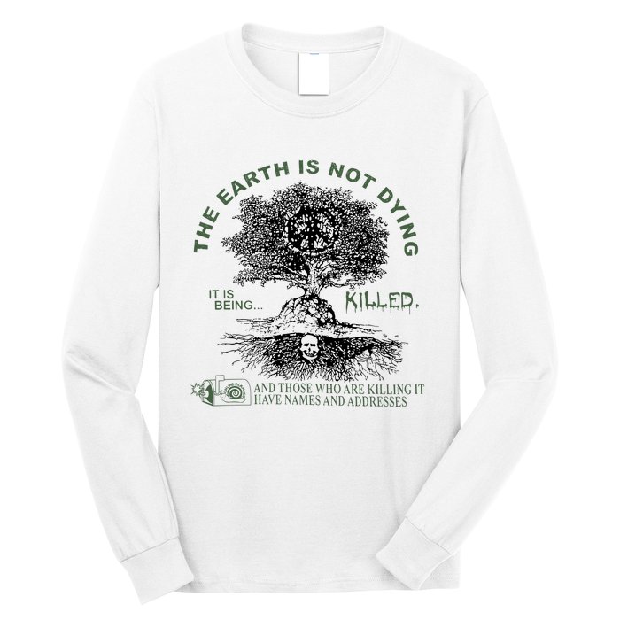 The Earth Is Not Dying It Is Being Killed Long Sleeve Shirt