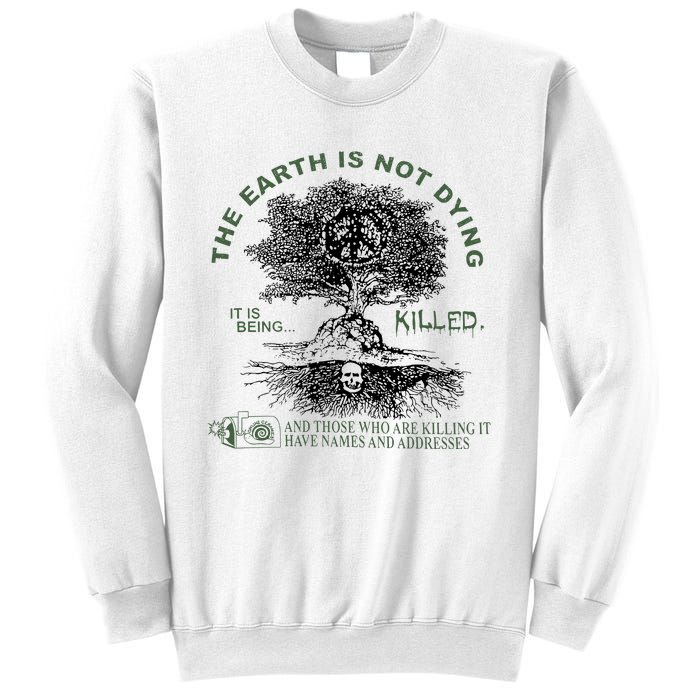 The Earth Is Not Dying It Is Being Killed Sweatshirt