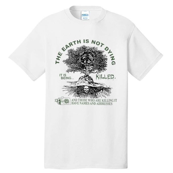 The Earth Is Not Dying It Is Being Killed Tall T-Shirt