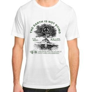 The Earth Is Not Dying It Is Being Killed Adult ChromaSoft Performance T-Shirt