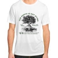 The Earth Is Not Dying It Is Being Killed Adult ChromaSoft Performance T-Shirt