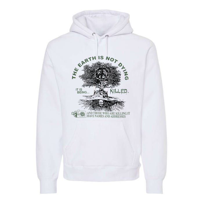 The Earth Is Not Dying It Is Being Killed Premium Hoodie