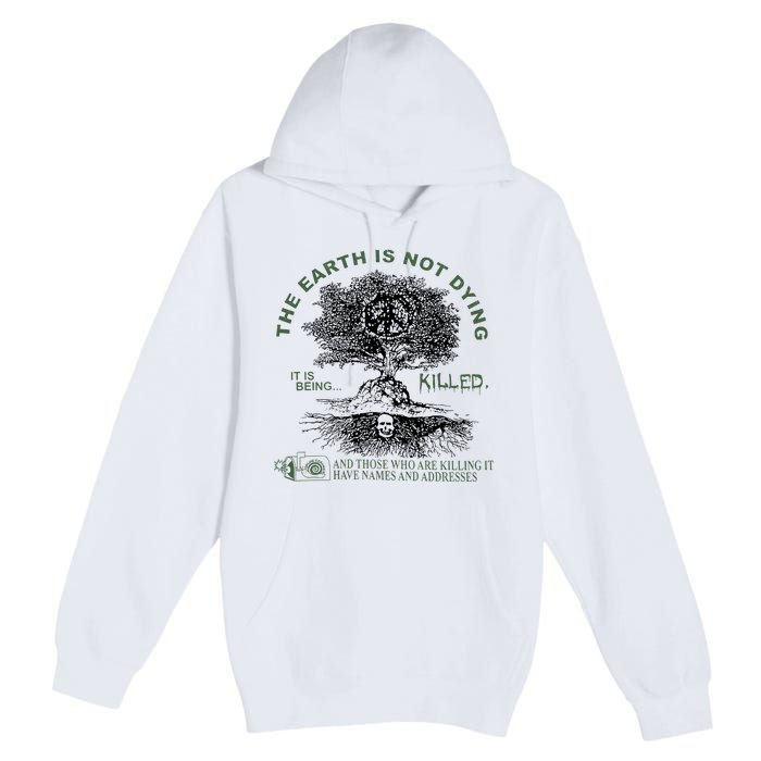 The Earth Is Not Dying It Is Being Killed Premium Pullover Hoodie