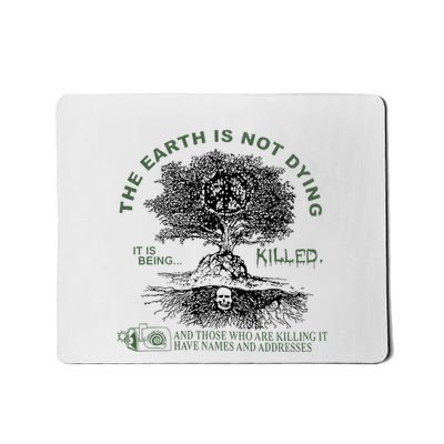 The Earth Is Not Dying It Is Being Killed Mousepad