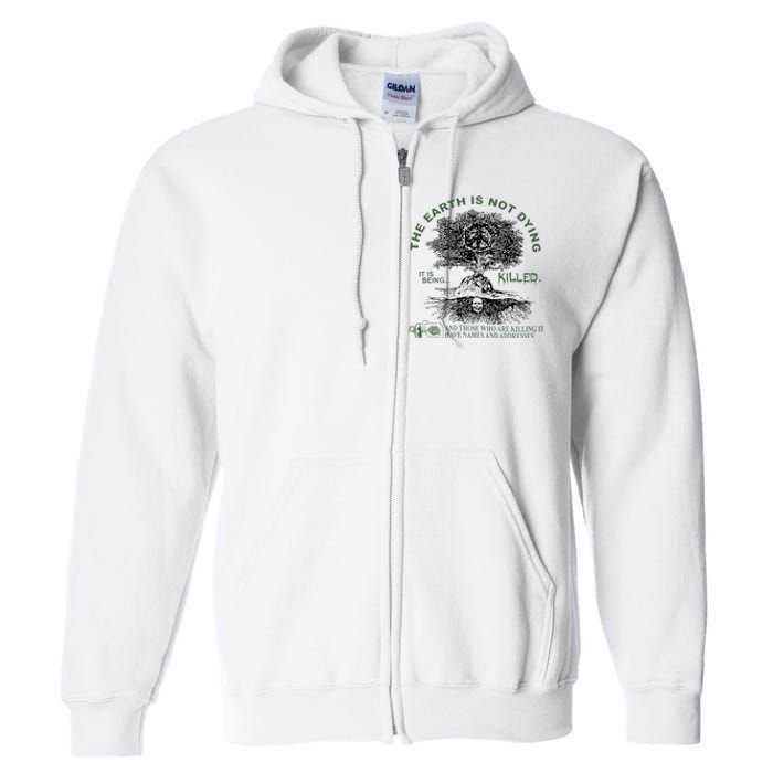 The Earth Is Not Dying It Is Being Killed Full Zip Hoodie