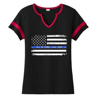 Tell My Family I Love Them Thin Blue Line  Ladies Halftime Notch Neck Tee