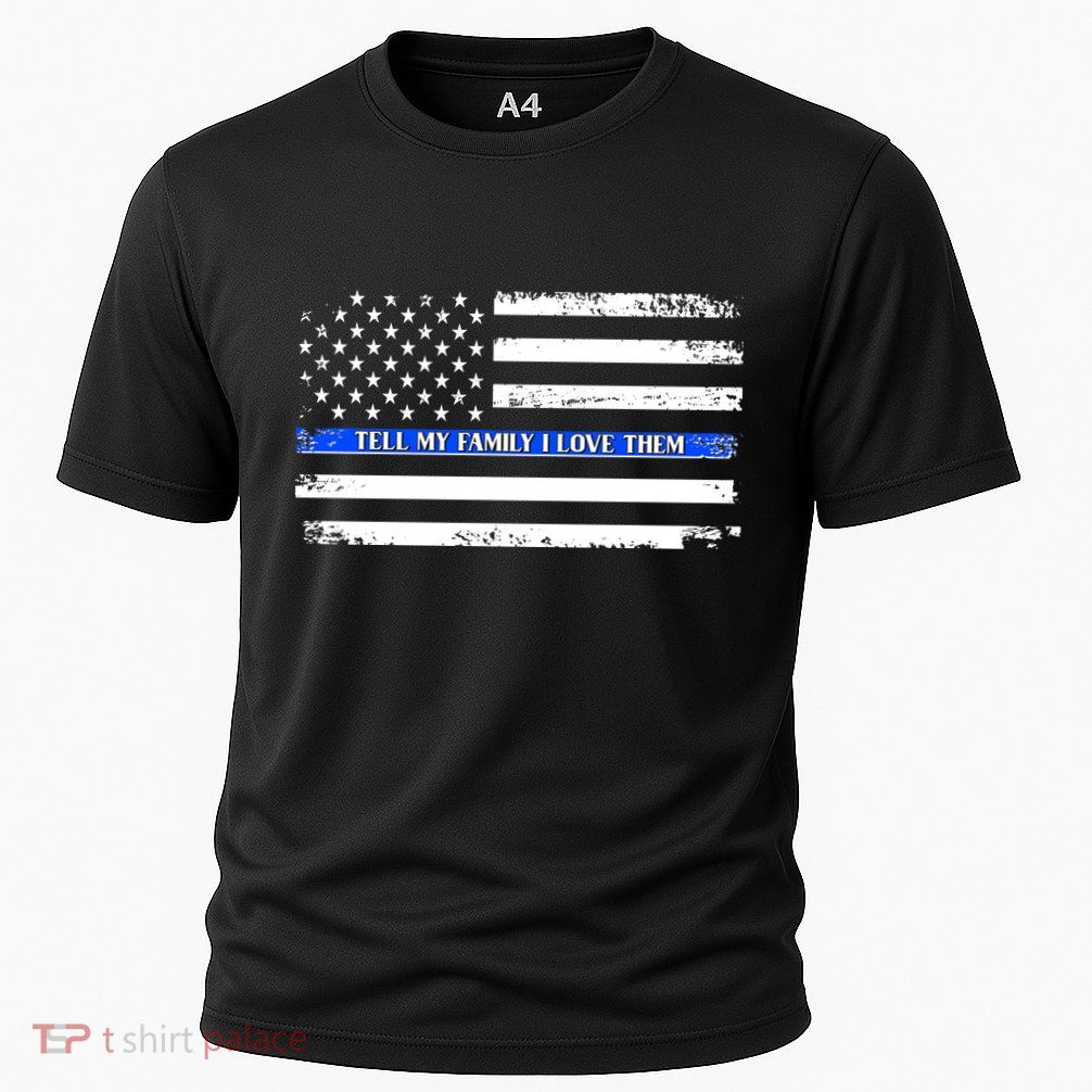 Tell My Family I Love Them Thin Blue Line  Performance Shirt
