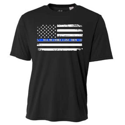 Tell My Family I Love Them Thin Blue Line  Cooling Performance Crew T-Shirt