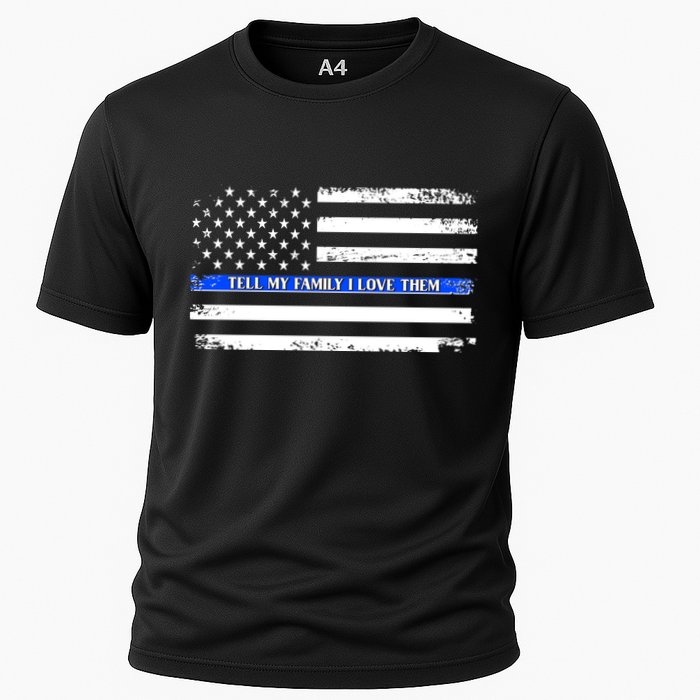 Tell My Family I Love Them Thin Blue Line  Cooling Performance Crew T-Shirt