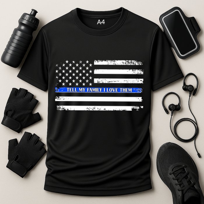 Tell My Family I Love Them Thin Blue Line  Cooling Performance Crew T-Shirt