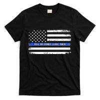 Tell My Family I Love Them Thin Blue Line  T-Shirt