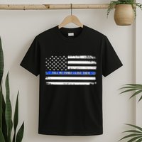 Tell My Family I Love Them Thin Blue Line  T-Shirt