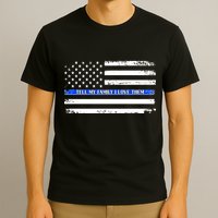 Tell My Family I Love Them Thin Blue Line  T-Shirt