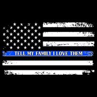 Tell My Family I Love Them Thin Blue Line  T-Shirt