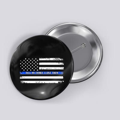 Tell My Family I Love Them Thin Blue Line  Button