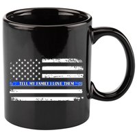 Tell My Family I Love Them Thin Blue Line  11oz C Handle Ceramic Mug