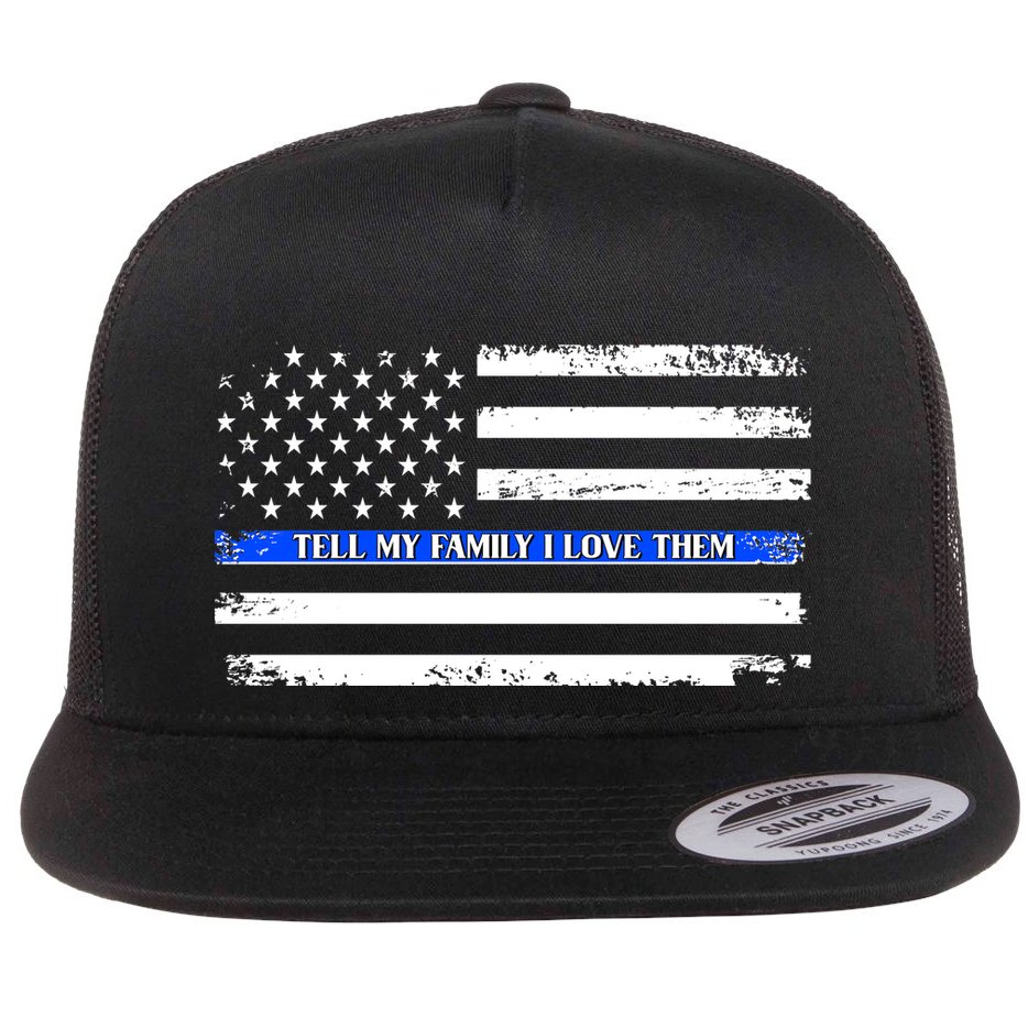 Tell My Family I Love Them Thin Blue Line  Flat Bill Trucker Hat