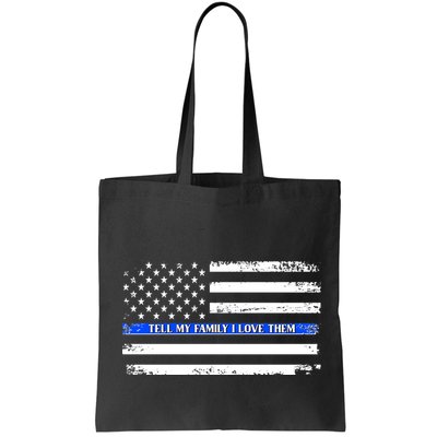 Tell My Family I Love Them Thin Blue Line  Bag