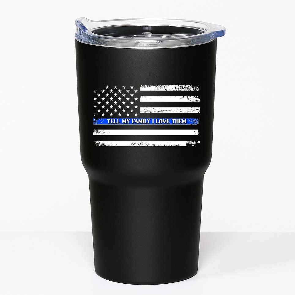 Tell My Family I Love Them Thin Blue Line  Tumbler