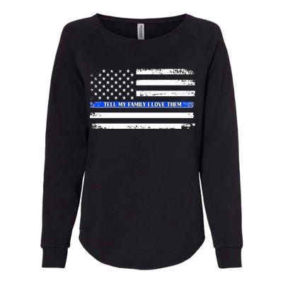 Tell My Family I Love Them Thin Blue Line  Womens California Wash Sweatshirt