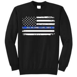 Tell My Family I Love Them Thin Blue Line  Tall Sweatshirt