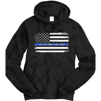 Tell My Family I Love Them Thin Blue Line  Tie Dye Hoodie