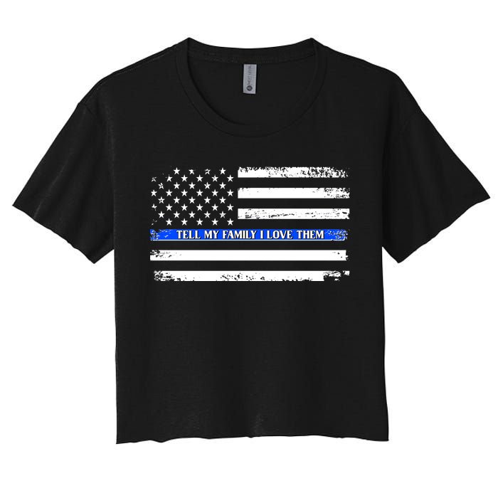 Tell My Family I Love Them Thin Blue Line  Women's Crop Top Tee