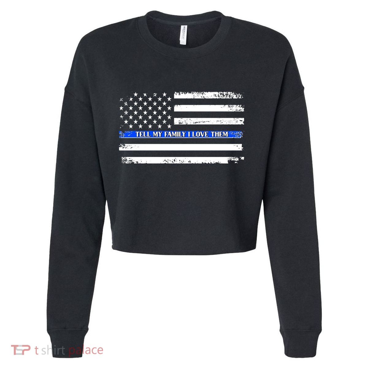 Tell My Family I Love Them Thin Blue Line  Cropped Pullover Crew