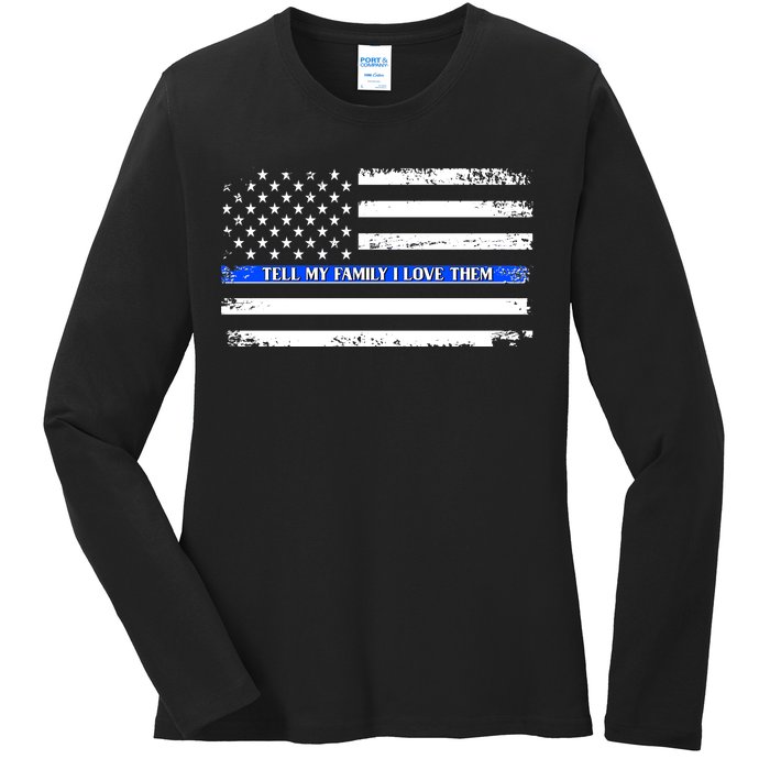 Tell My Family I Love Them Thin Blue Line  Ladies Long Sleeve Shirt