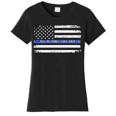 Tell My Family I Love Them Thin Blue Line  Women's T-Shirt