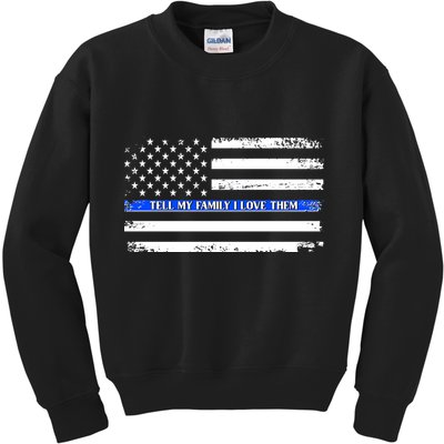 Tell My Family I Love Them Thin Blue Line  Kids Sweatshirt