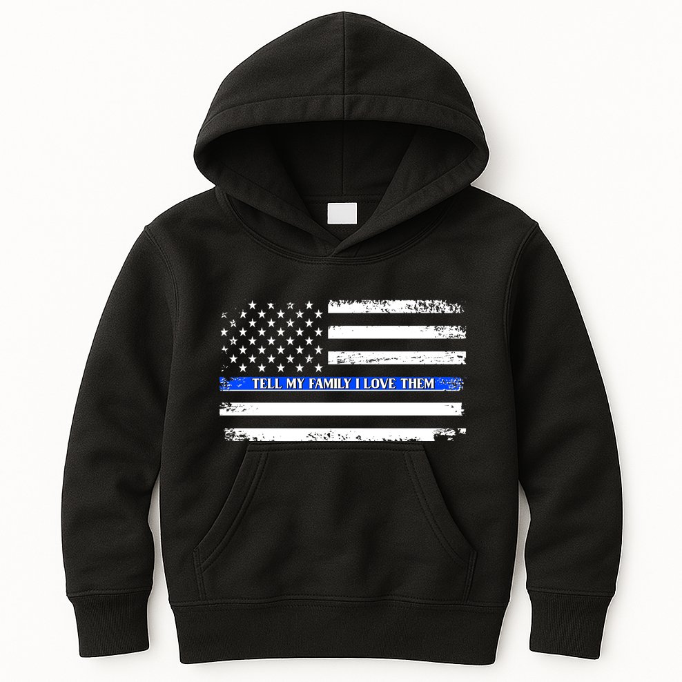 Tell My Family I Love Them Thin Blue Line  Kids Hoodie