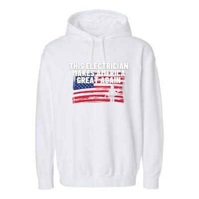 This Electrician Makes America Great Again Usa Flag Patriot Gift Garment-Dyed Fleece Hoodie