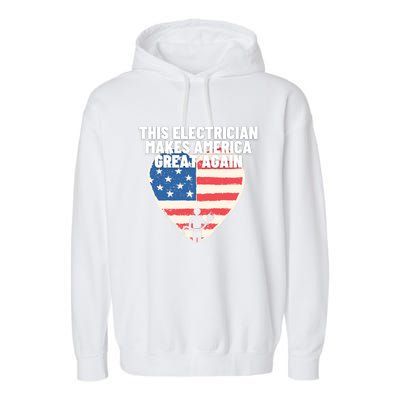 This Electrician Makes America Great Again Usa Flag Patriot Gift Garment-Dyed Fleece Hoodie