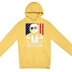 Trump Everybody Needs Me Premium Pullover Hoodie