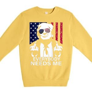 Trump Everybody Needs Me Premium Crewneck Sweatshirt