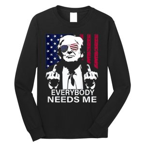 Trump Everybody Needs Me Long Sleeve Shirt