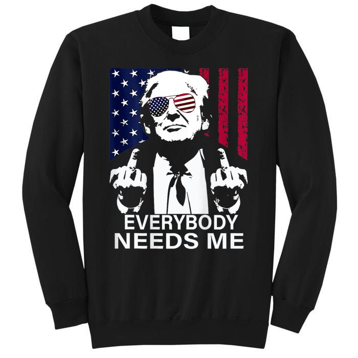 Trump Everybody Needs Me Sweatshirt