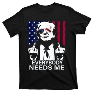 Trump Everybody Needs Me T-Shirt