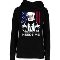 Trump Everybody Needs Me Womens Funnel Neck Pullover Hood