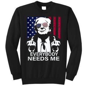 Trump Everybody Needs Me Tall Sweatshirt