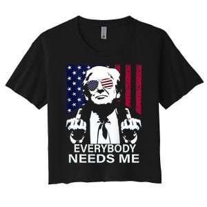 Trump Everybody Needs Me Women's Crop Top Tee