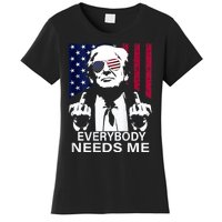 Trump Everybody Needs Me Women's T-Shirt